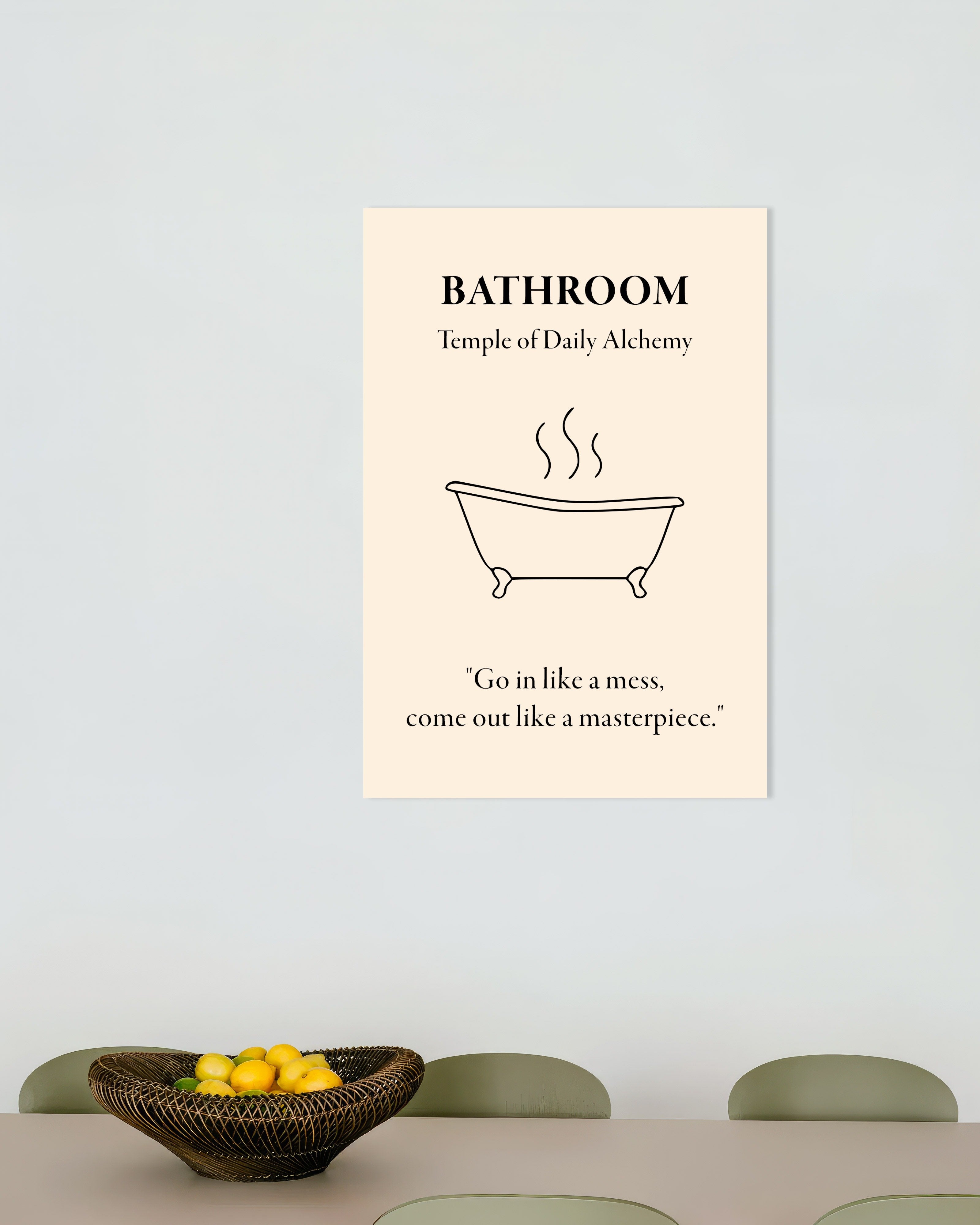 Poster of Bathroom Alchemy Poster: "Go in like a mess,come out like a masterpiece"